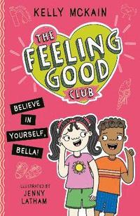 bokomslag The Feeling Good Club: Believe in Yourself, Bella!