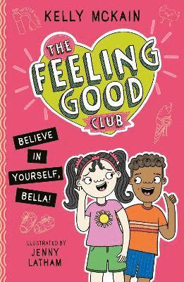 The Feeling Good Club: Believe in Yourself, Bella! 1