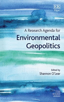 Shannon O'Lear - Research Agenda for Environmental Geopolitics, Inbunden