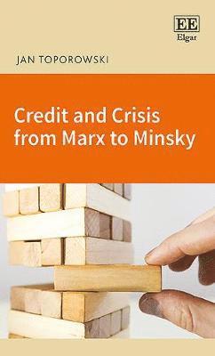 Jan Toporowski - Credit and Crisis from Marx to Minsky, Inbunden