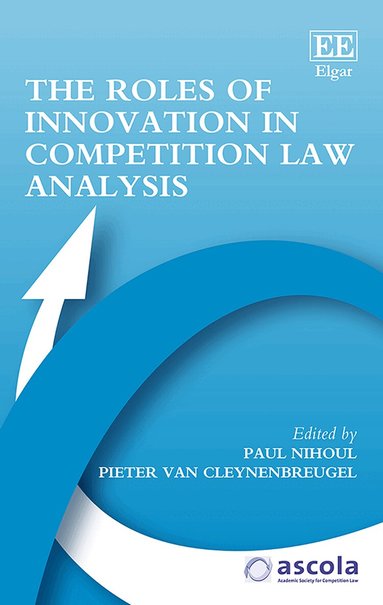 Paul Nihoul, Pieter Van Cleynenbreugel - Roles of Innovation in Competition Law Analysis, Inbunden