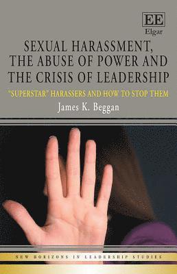 James K. Beggan - Sexual Harassment, the Abuse of Power and the Crisis of Leadership, Inbunden