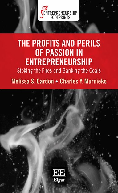 Melissa S. Cardon, Charles Y. Murnieks - Profits and Perils of Passion in Entrepreneurship, Inbunden