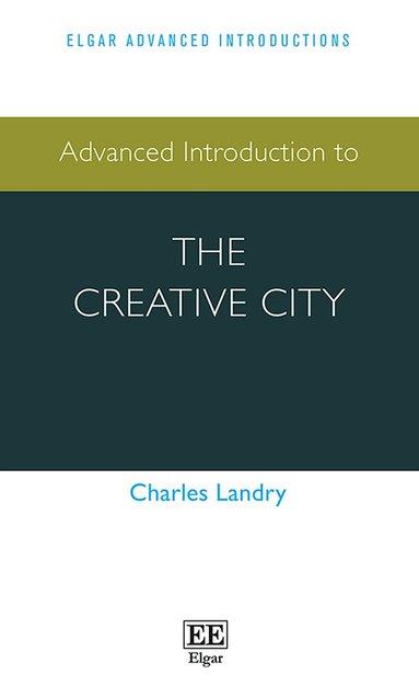 Charles Landry - Advanced Introduction to the Creative City, Inbunden