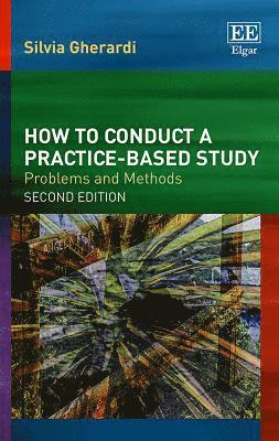 Silvia Gherardi - How to Conduct a Practice-based Study, Inbunden