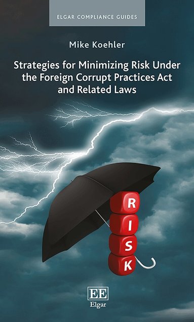 Mike Koehler - Strategies for Minimizing Risk Under the Foreign Corrupt Practices Act and Related Laws, Häftad