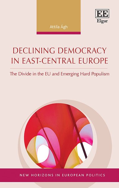 Attila Ágh - Declining Democracy in East-Central Europe, Inbunden