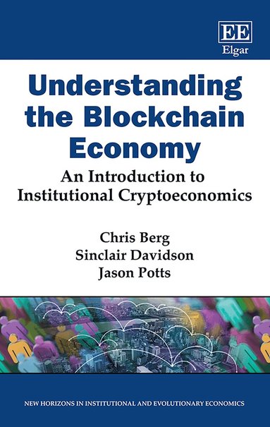 Chris Berg, Sinclair Davidson, Jason Potts - Understanding the Blockchain Economy, Inbunden