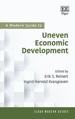 Erik S. Reinert, Ingrid H. Kvangraven - Modern Guide to Uneven Economic Development, Inbunden