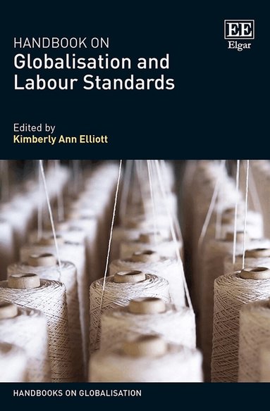 Kimberly A. Elliott - Handbook on Globalisation and Labour Standards, Inbunden