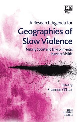 Shannon O’Lear - Research Agenda for Geographies of Slow Violence, Inbunden