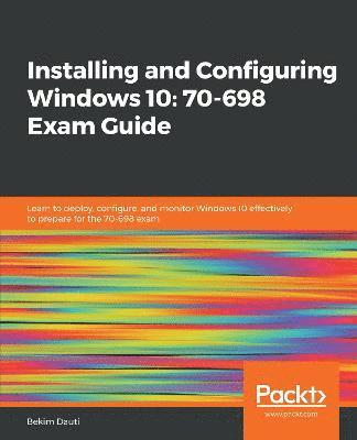 Installing and Configuring Windows 10: 70-698 Exam Guide 1