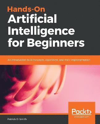 Patrick D. Smith, Patrick D. Smith - Hands-On Artificial Intelligence for Beginners, Häftad