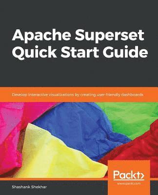 Shashank Shekhar - Apache Superset Quick Start Guide, Häftad
