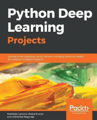 Matthew Lamons, Rahul Kumar, Abhishek Nagaraja - Python Deep Learning Projects, Häftad