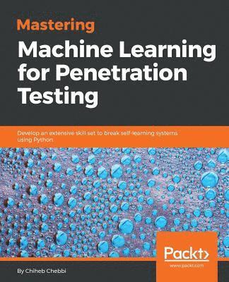 Mastering Machine Learning for Penetration Testing 1