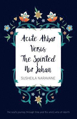 bokomslag Acute Akbar Versus The Spirited Nur Jahan