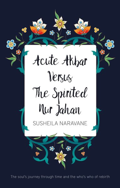 bokomslag Acute Akbar Versus The Spirited Nur Jahan