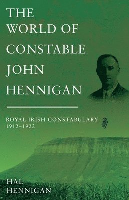 bokomslag The World of Constable John Hennigan, Royal Irish Constabulary 1912 - 1922