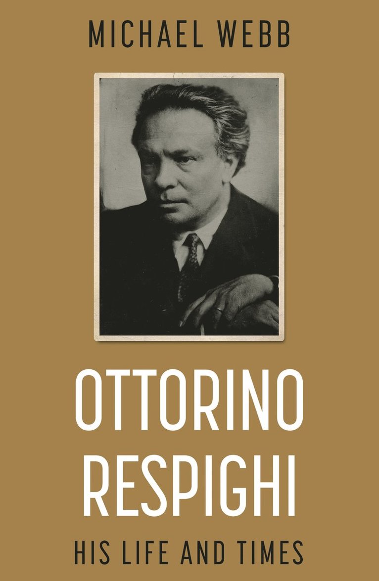 Michael Webb - Ottorino Respighi: His Life and Times, Häftad