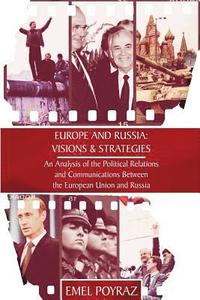 bokomslag Europe and Russia: Visions & Strategies: An Analysis of the Political Relations and Communications Between the European Union and Russia
