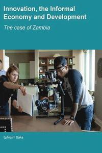 bokomslag Innovation, the Informal Economy and Development: The Case of Zambia