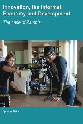 Innovation, the Informal Economy and Development: The Case of Zambia