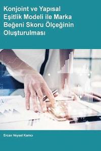 bokomslag Konjoint ve Yapisal Esitlik Modeli ile Marka Begeni Skoru Olceginin Olusturulmasi