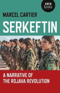 bokomslag Serkeftin: A Narrative of the Rojava Revolution