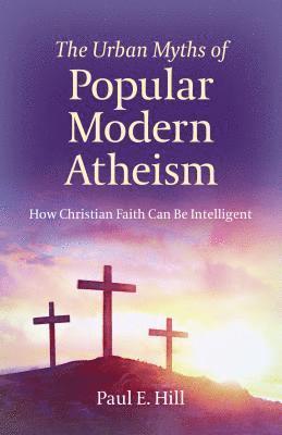 bokomslag Urban Myths of Popular Modern Atheism, The