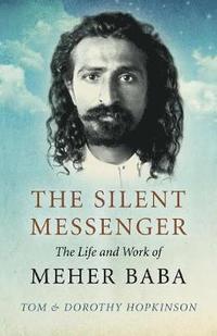 bokomslag The Silent Messenger: The Life and Work of Meher Baba