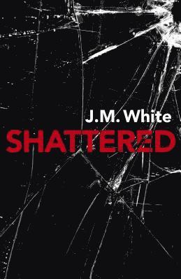 J. M. White, J M White - Shattered, Häftad