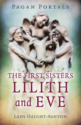 bokomslag Pagan Portals - The First Sisters: Lilith and Eve