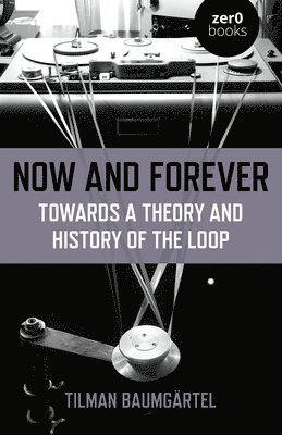 bokomslag Now and Forever: Towards a theory and history of the loop