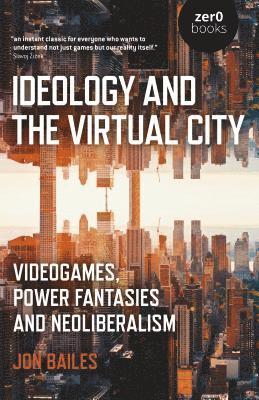 Jon Bailes - Ideology and the Virtual City, Häftad