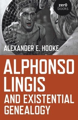 Alexander E. Hooke, Alexander E Hooke - Alphonso Lingis and Existential Genealogy, Häftad