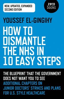 How to Dismantle the NHS in 10 Easy Steps (second edition) 1