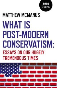 bokomslag What Is Post-Modern Conservatism