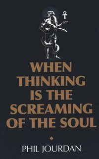 bokomslag When Thinking is the Screaming of the Soul