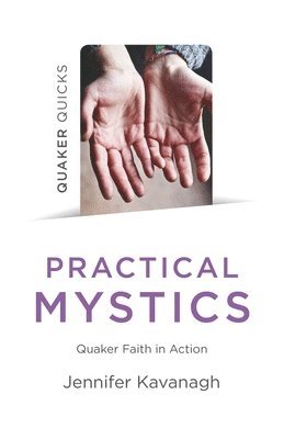 Jennifer Kavanagh - Quaker Quicks - Practical Mystics, Häftad