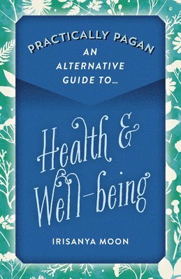 Practically Pagan - An Alternative Guide to Health & Well-being 1