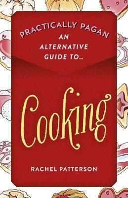 Rachel Patterson - Practically Pagan - An Alternative Guide to Cooking, Häftad
