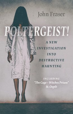 John Fraser - Poltergeist! A New Investigation Into Destructive Haunting, Häftad
