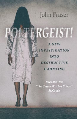 Poltergeist! A New Investigation Into Destructive Haunting 1