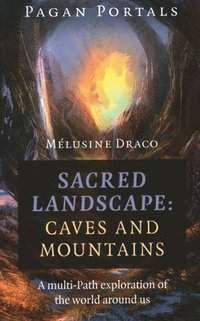 bokomslag Pagan Portals - Sacred Landscape: Caves and Mountains