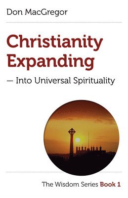 bokomslag Christianity Expanding  Into Universal Spirituality