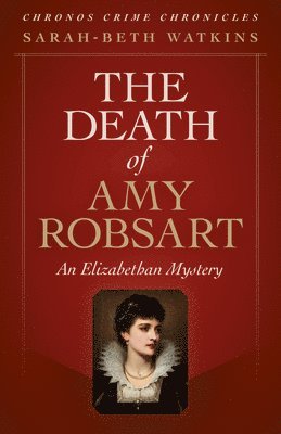 bokomslag Chronos Crime Chronicles - The Death of Amy Robsart