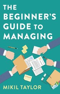 bokomslag The Beginner's Guide to Managing