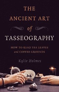 bokomslag Ancient Art of Tasseography, The