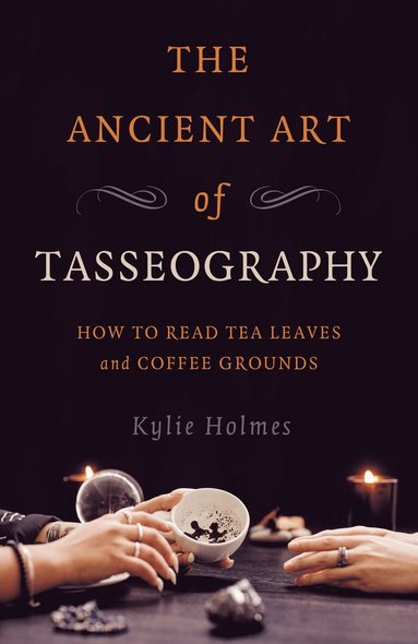 Kylie Holmes - Ancient Art of Tasseography, The, Häftad